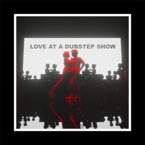 Love at a Dubstep Show | Boomplay Music