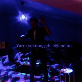 Yarın yokmuş gibi eğlenelim