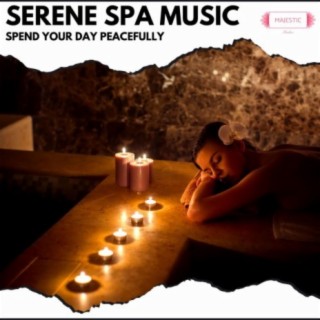 Serene Spa Music: Spend Your Day Peacefully