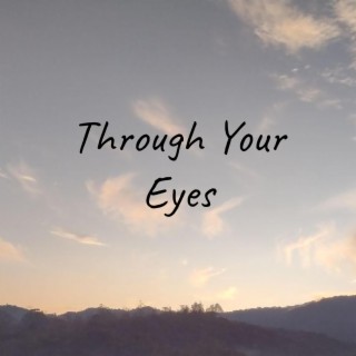 Through Your Eyes