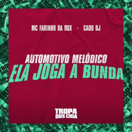 Automotivo Melódico - Ela Joga a Bunda ft. Cadu DJ & Tropa dos Cria | Boomplay Music