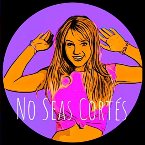 No Seas Cortés | Boomplay Music