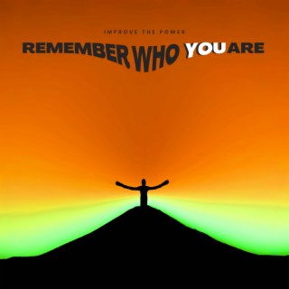 Remember who you are lyrics | Boomplay Music