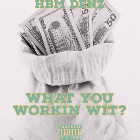 WHAT YOU WORKIN WIT?