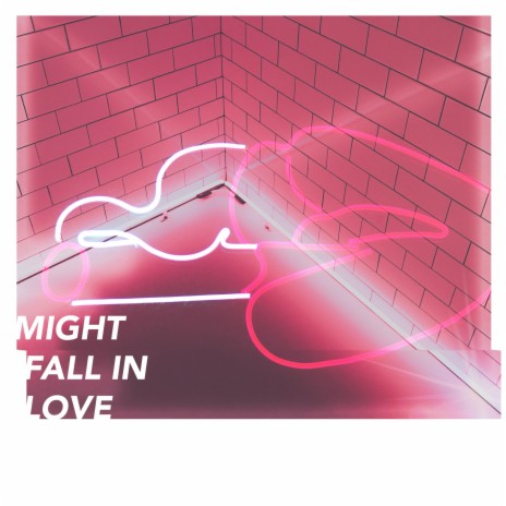 Might Fall in Love | Boomplay Music
