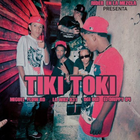 Tiki Toki ft. Miguel Flow RD, La Wiiz 031, OGI OGI & El Drippy 04 | Boomplay Music