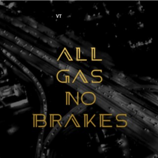 ALL GAS NO BRAKES