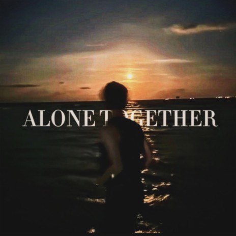 ALONE TOGETHER | Boomplay Music