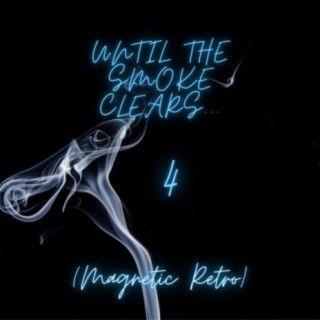 Until The Smoke Clears 4 (Magnetic Retro)