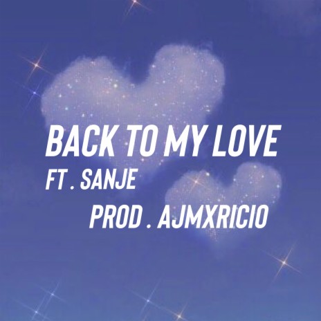 Back To My Love ft. Sanje | Boomplay Music