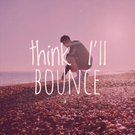 Think I'll Bounce | Boomplay Music