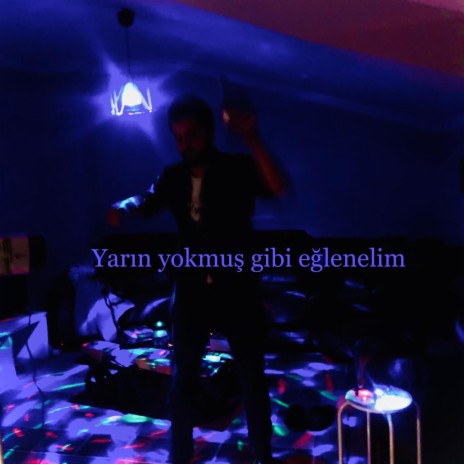 Yarın yokmuş gibi eğlenelim