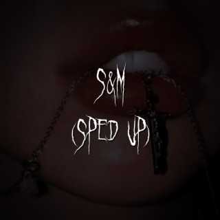 s&m (sped up)