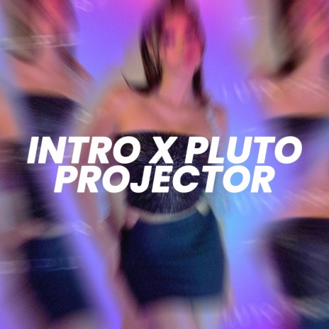 Intro x Pluto Projector (Sped Up) | Boomplay Music