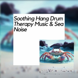 Soothing Hang Drum Therapy Music & Sea Noise