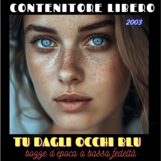 Tu dagli occhi blu (bozze d'epoca a bassa fedeltà, anno 2005)