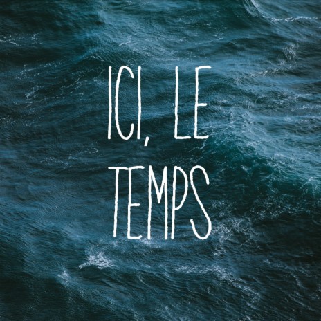 Ici, Le Temps | Boomplay Music