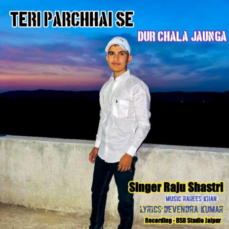Teri Parchhai Se Dur Chala Jaunga | Boomplay Music