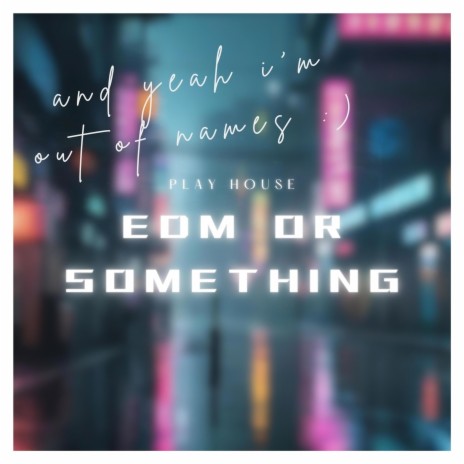 EDM or something | Boomplay Music