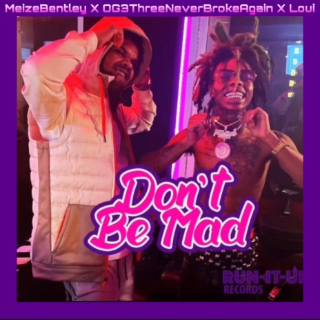 Don't Be Mad ft. OG 3Three Never Broke Again & Loui