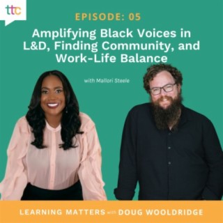 EP 05: Amplifying Black Voices in L&D, Finding Community, and Work-Life Balance