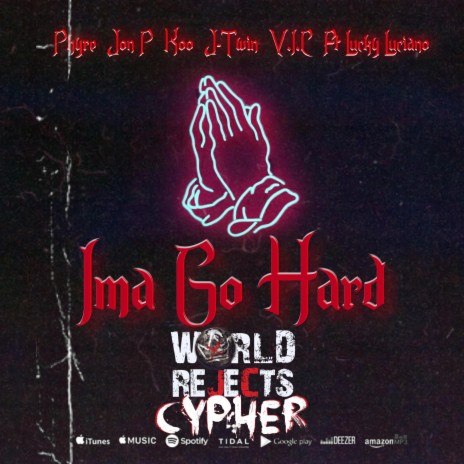 Ima Go Hard (feat. Phyre Garza, Jon P, Koodawg, J-Twin, V.I.C WR & Lucky Luciano) | Boomplay Music