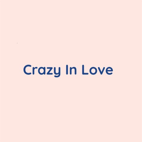 Crazy In Love | Boomplay Music