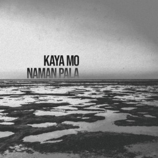 Kaya Mo Naman Pala lyrics | Boomplay Music