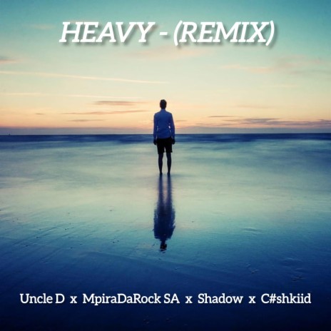 Heavy (Remix) ft. Uncle D, Shadow & C#shkiid | Boomplay Music