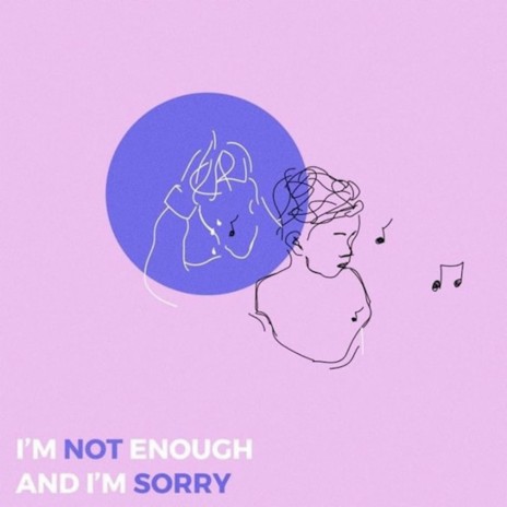 I'm Not Enough and I'm Sorry ft. Snøw | Boomplay Music