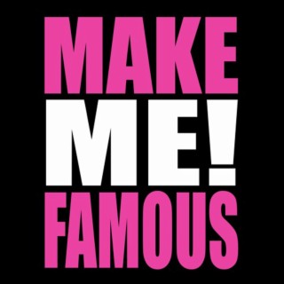 MAKE ME FAMOUS