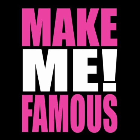 MAKE ME FAMOUS | Boomplay Music