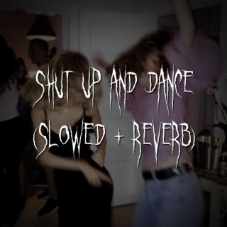 shut up and dance (slowed + reverb)