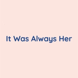 It Was Always Her