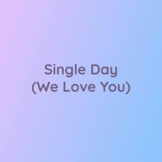 Single Day (We Love You)