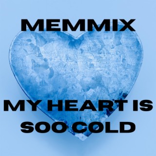 My Heart Is Soo Cold