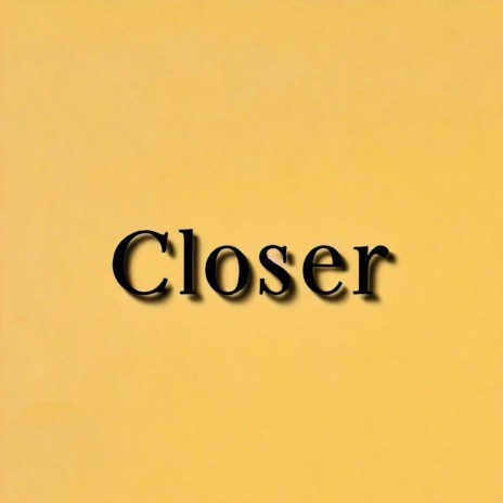 Closer | Boomplay Music