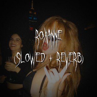 roxanne (slowed + reverb)