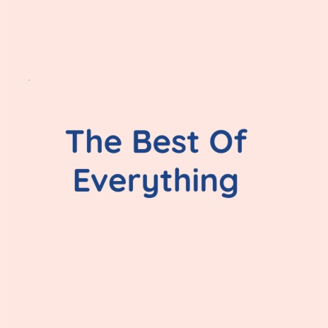 The Best Of Everything | Boomplay Music