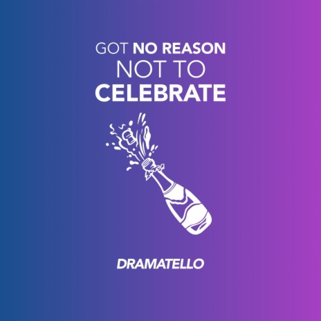 Got No Reason Not To Celebrate | Boomplay Music