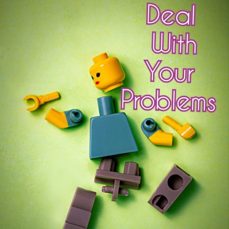 Deal with your problems | Boomplay Music