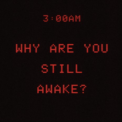 Why are you still awake? | Boomplay Music