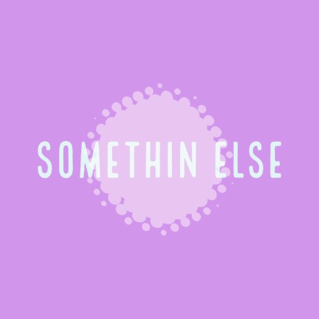 Somethin' Else | Boomplay Music