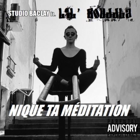 Nique ta méditation ft. Lil' Bouddha | Boomplay Music