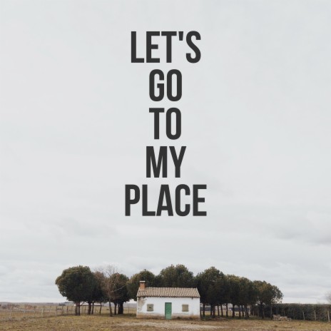 Let's Go to My Place