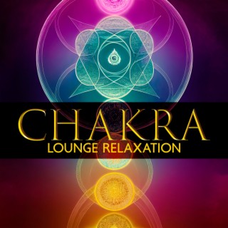 Chakra Lounge Relaxation: Deep Meditation, Mindfulness and Body Awareness