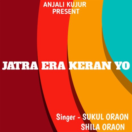 Jatra Era Keran Yo (Kurukh Song) ft. Shila Oraon | Boomplay Music