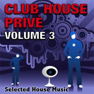 Club House Privè, Vol. 3 - Selected House Music