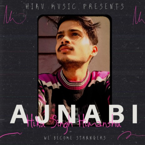 Ajnabi - Hiku Singh Himanshu | Boomplay Music