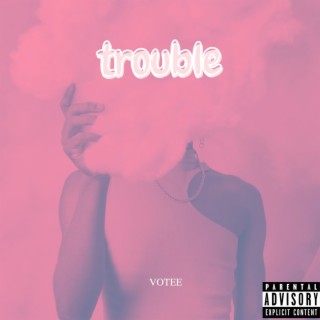 Trouble